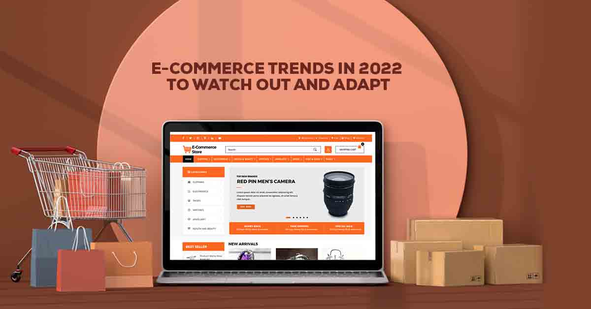 eCommerce Trends in 2022 to Watch Out and Adapt