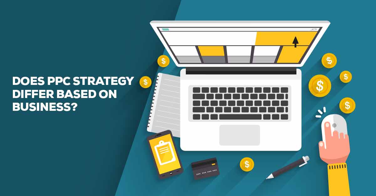 Does PPC Strategy Differ Based on Business?