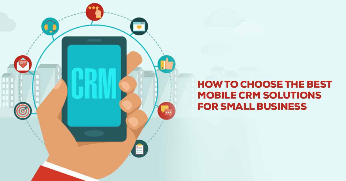 How to Choose the Best Mobile CRM Solutions for Small Businesses?