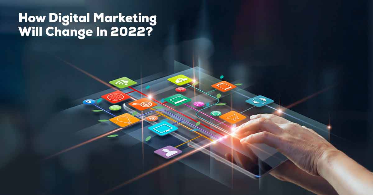 How Digital Marketing Will Change in 2022?