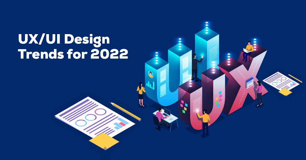 UX/UI Design Trends for 2022