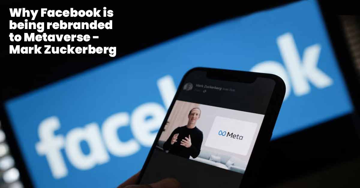 Reasons Why Facebook is Being Rebranded to Meta According to Mark Zuckerberg