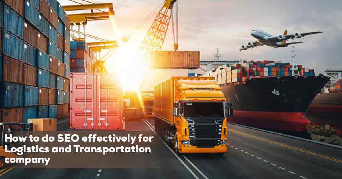 How to Do SEO Effectively For Logistics and Transportation Company?