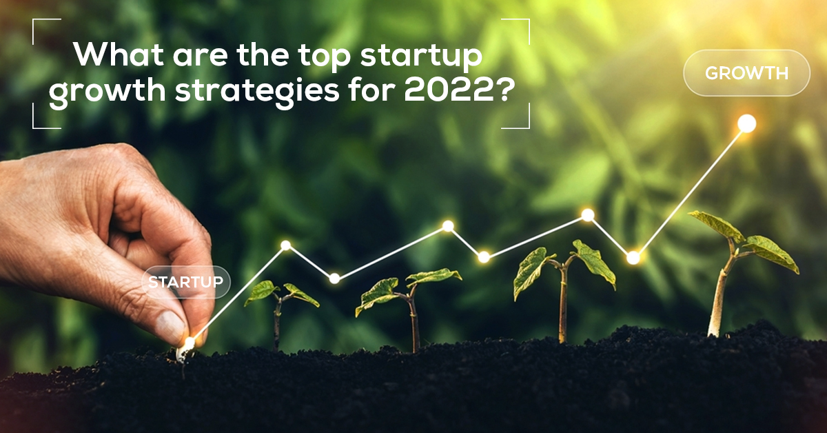 What Are the Top Startup Growth Strategies for 2022?