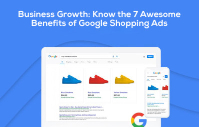 Business Growth: Know the 7 Awesome Benefits of Google Shopping Ads