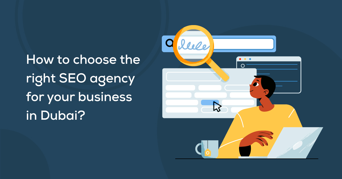 How to Choose the Right SEO Agency for Your Business in Dubai?