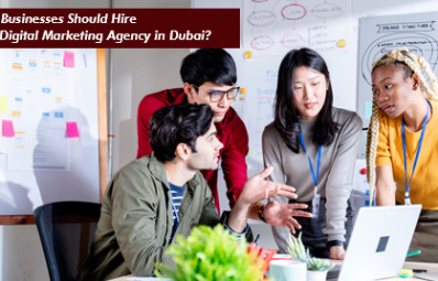 Why Businesses Should Hire Best Digital Marketing Agency in Dubai?