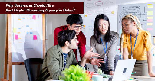 Why Businesses Should Hire Best Digital Marketing Agency in Dubai?