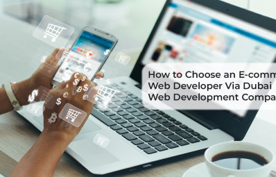 How to Choose an E-commerce Web Developer Via Dubai Web Development Company