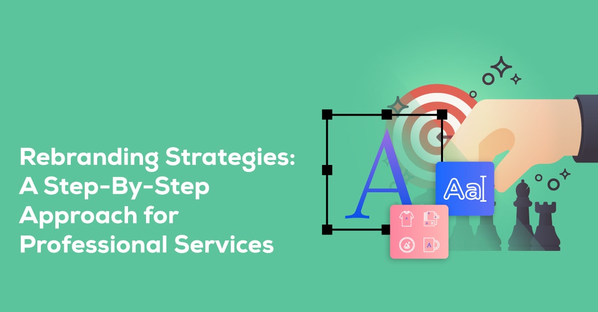 Rebranding Strategies: A Step-By-Step Approach for Professional Services