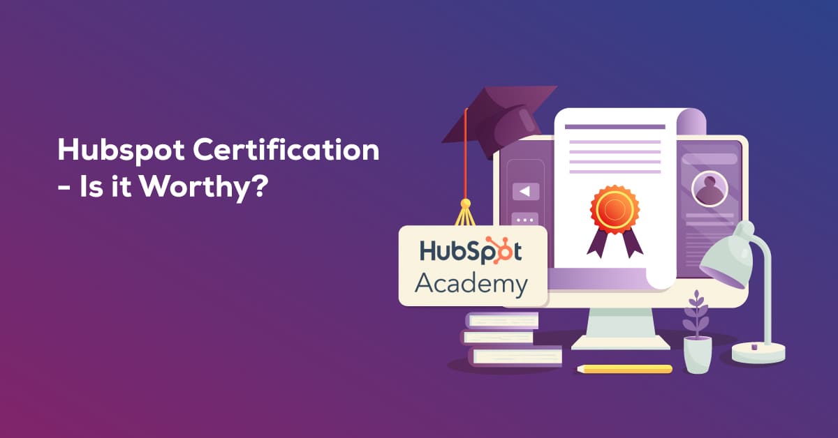 Hubspot Certification – Is it Worthy?