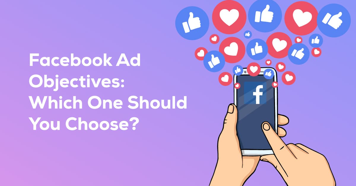 Facebook Ad Objectives: Which One Should You Choose?