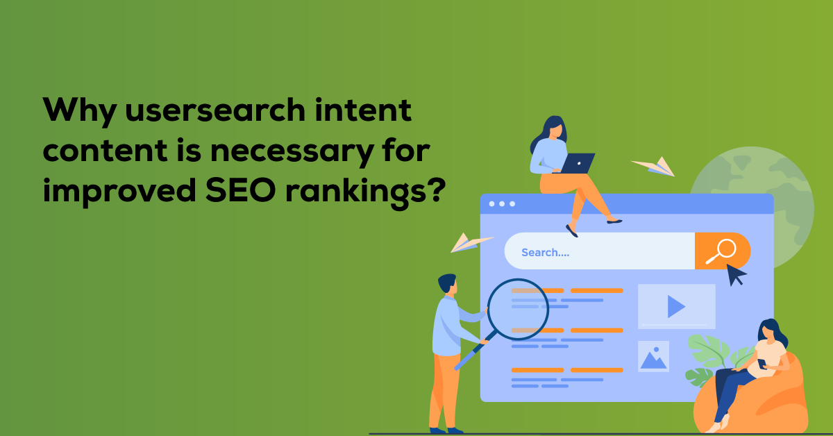 Why User Search Intent Content is Necessary for Improved Search Engine Rankings?