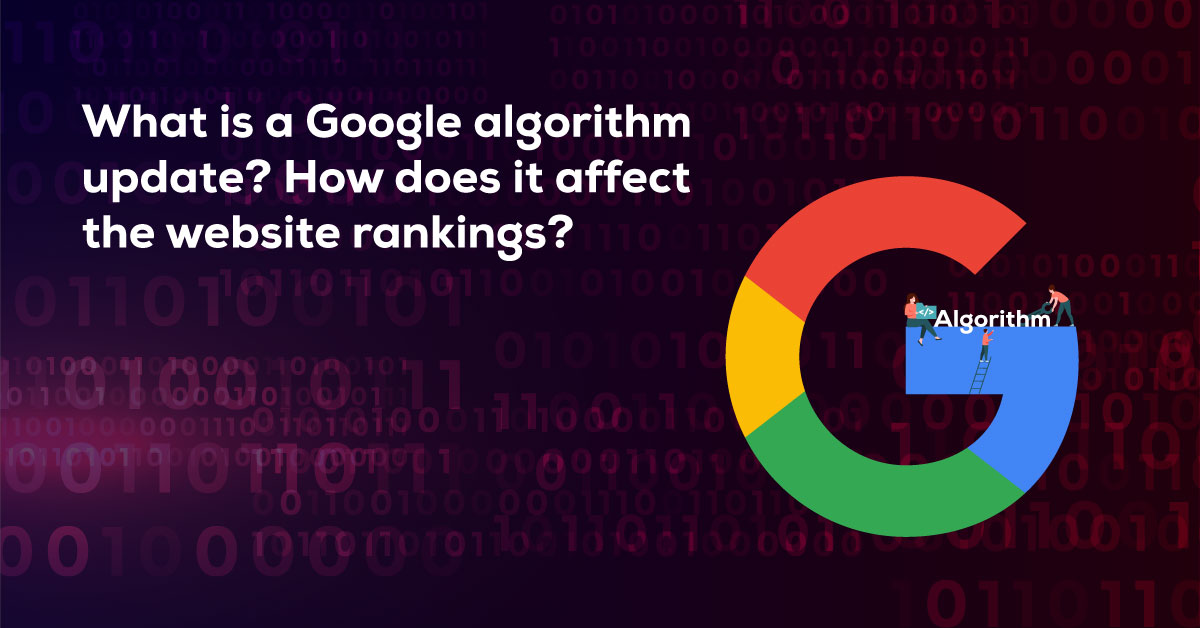 What is a Google Algorithm Update? How does it Affect the Website Rankings?