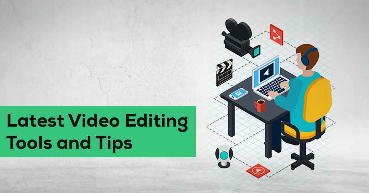 Latest Video Editing Tools and Tips