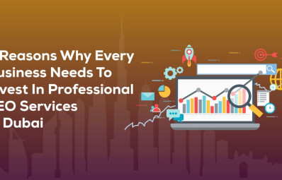 5 Reasons Why Every Business Needs To Invest In Professional SEO Services In Dubai